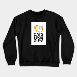 Cat's Before Guys Crewneck Sweatshirt